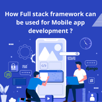 How Full stack framework can be used for Mobile app development?