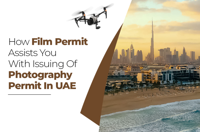 How Film Permit Assists You With Issuing Of Photography Permit In UAE